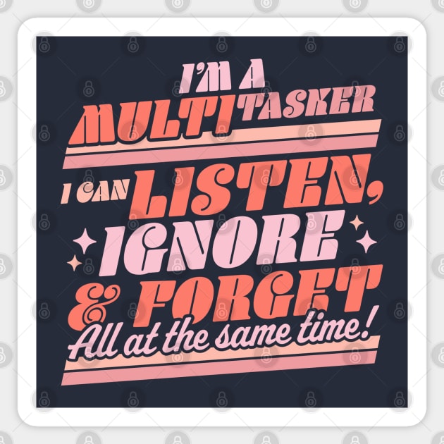 I'm a Multitasker I Can Listen Ignore and Forget Sarcastic Sticker by OrangeMonkeyArt